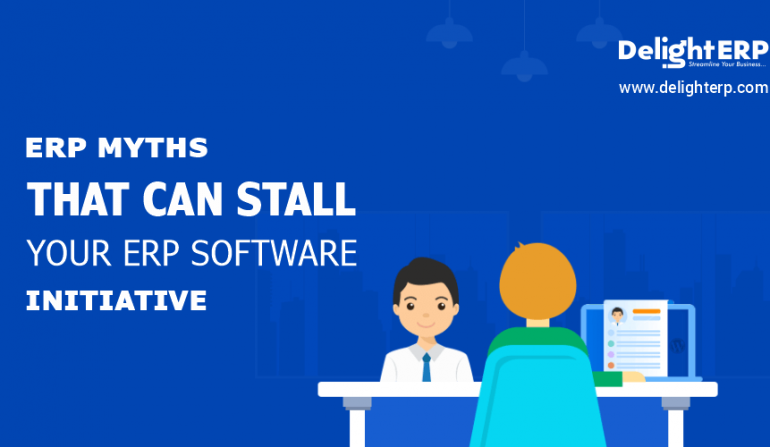 ERP Myths That Can Stall Your ERP Software Initiative!