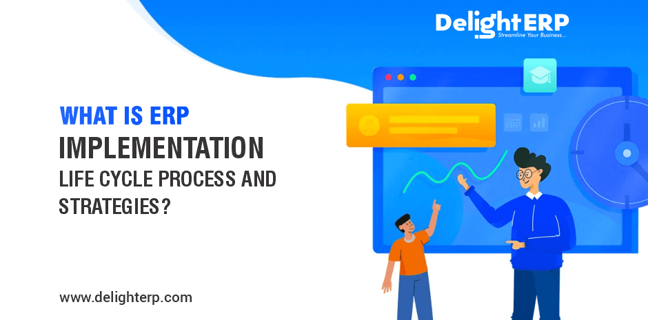 What is ERP implementation life cycle process and strategies?
