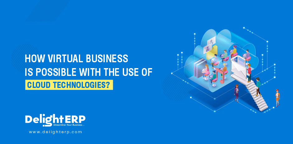 How Virtual Business Is Possible With The Use Of Cloud Technologies?