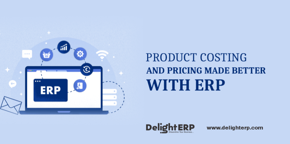 Product Costing and Pricing Made Better with ERP