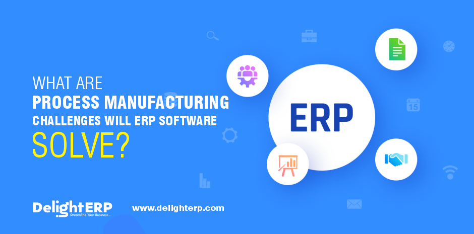 What are Process Manufacturing Challenges Will ERP Software Solve?