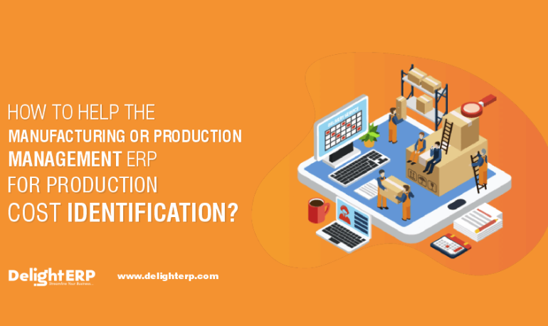 How to help the manufacturing or production management ERP for production cost identification?