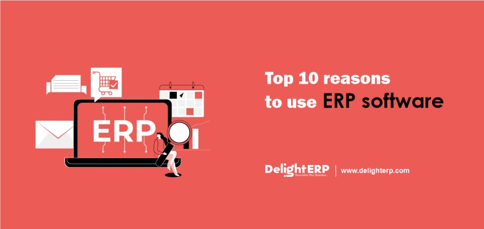 Top 10 reasons to use ERP Software