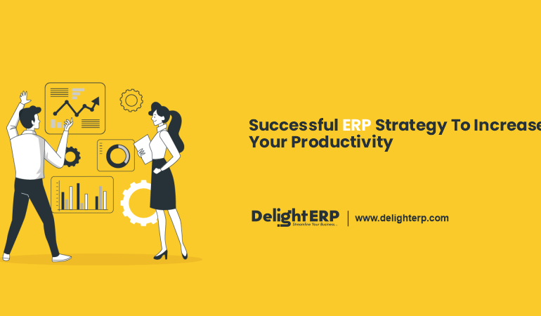Successful ERP strategy to increase your productivity